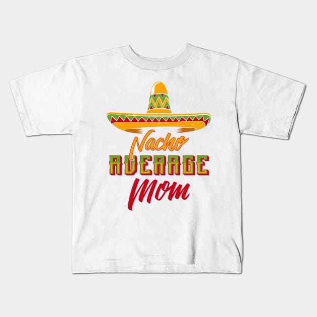 Nacho Average Mom Kids T-Shirt by TShirtWaffle1